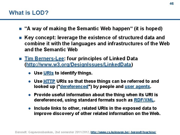 46 What is LOD? n “A way of making the Semantic Web happen“ (it