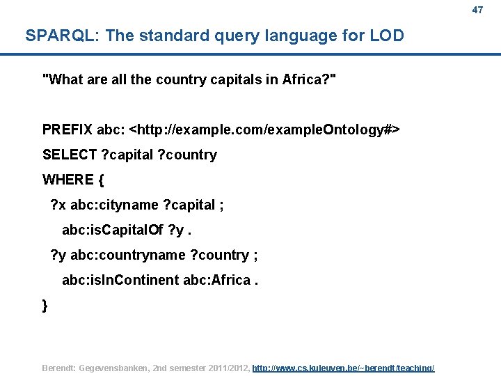 47 SPARQL: The standard query language for LOD "What are all the country capitals