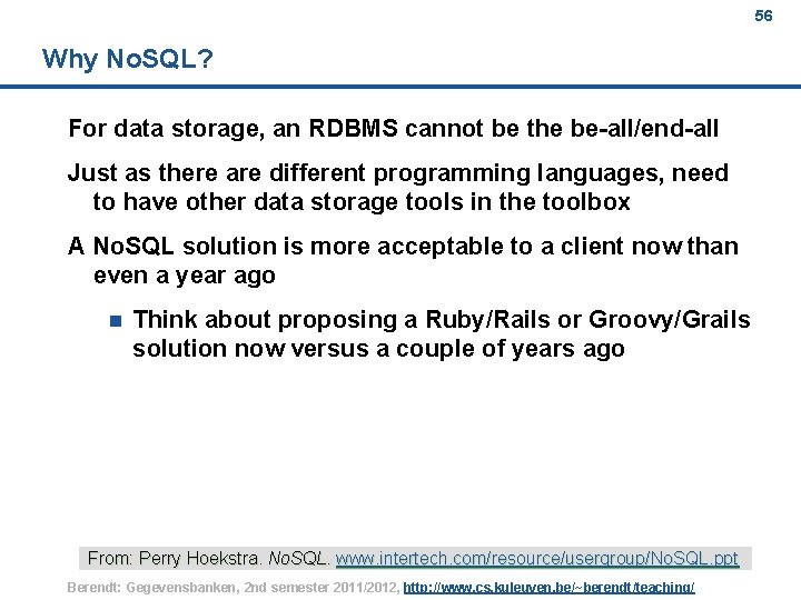56 Why No. SQL? For data storage, an RDBMS cannot be the be-all/end-all Just