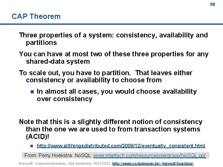 58 CAP Theorem Three properties of a system: consistency, availability and partitions You can