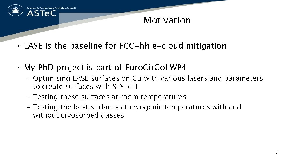 Motivation • LASE is the baseline for FCC-hh e-cloud mitigation • My Ph. D