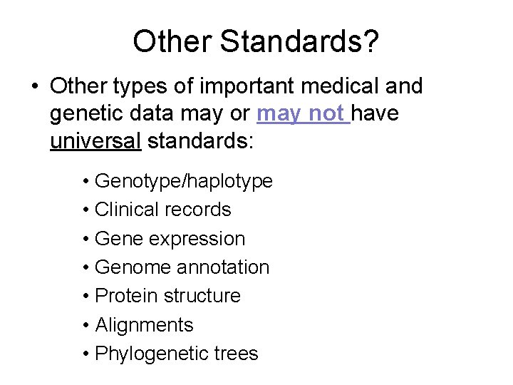 Other Standards? • Other types of important medical and genetic data may or may