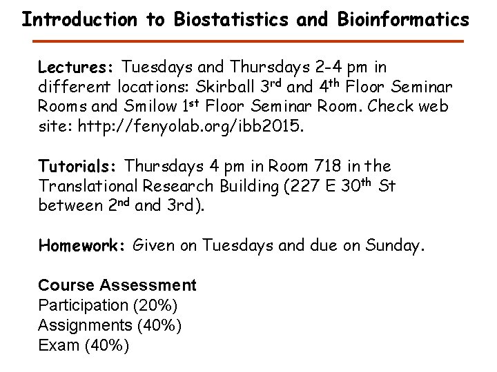 Introduction to Biostatistics and Bioinformatics Lectures: Tuesdays and Thursdays 2 -4 pm in different