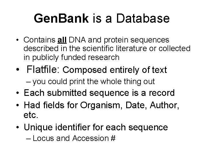 Gen. Bank is a Database • Contains all DNA and protein sequences described in