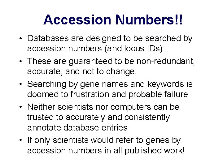Accession Numbers!! • Databases are designed to be searched by accession numbers (and locus
