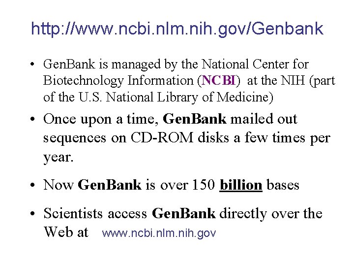 http: //www. ncbi. nlm. nih. gov/Genbank • Gen. Bank is managed by the National