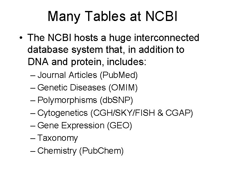 Many Tables at NCBI • The NCBI hosts a huge interconnected database system that,