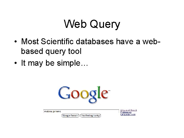 Web Query • Most Scientific databases have a webbased query tool • It may