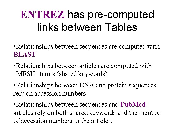 ENTREZ has pre-computed links between Tables • Relationships between sequences are computed with BLAST