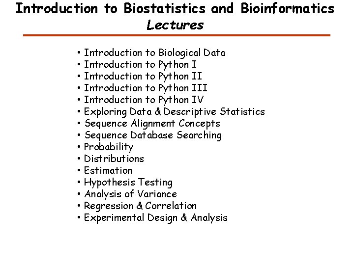 Introduction to Biostatistics and Bioinformatics Lectures • • • • Introduction to Biological Data