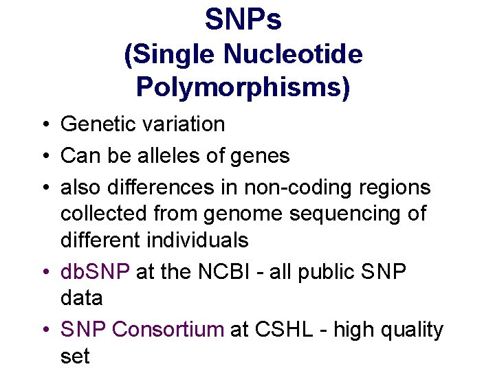 SNPs (Single Nucleotide Polymorphisms) • Genetic variation • Can be alleles of genes •