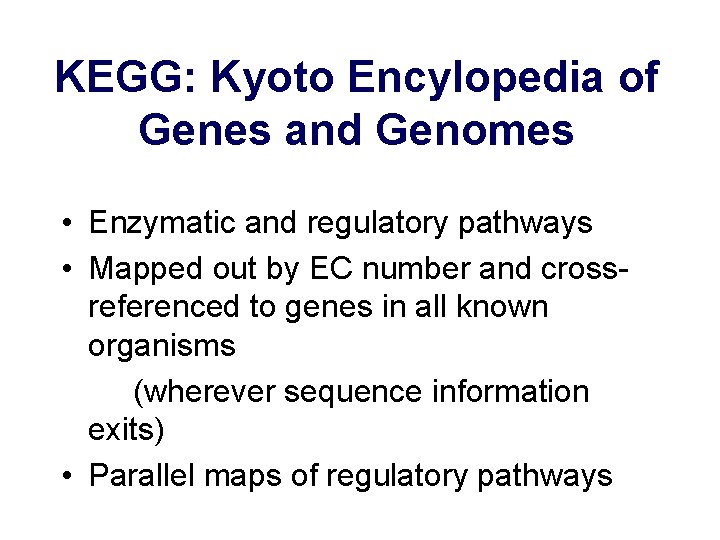 KEGG: Kyoto Encylopedia of Genes and Genomes • Enzymatic and regulatory pathways • Mapped