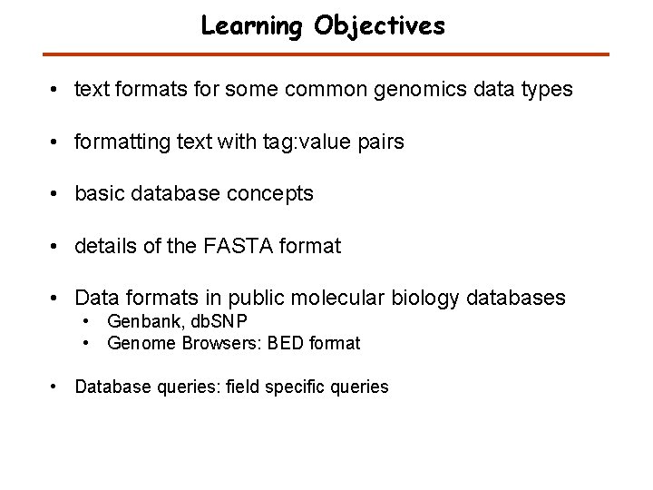 Learning Objectives • text formats for some common genomics data types • formatting text