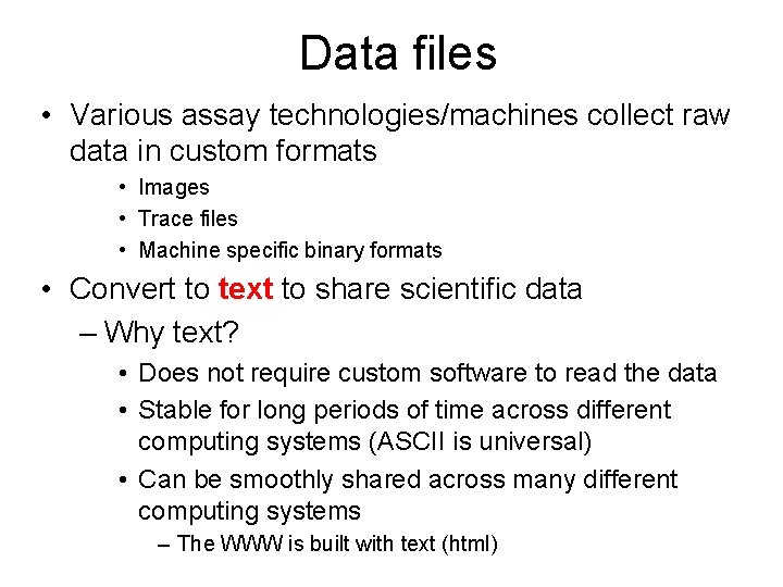 Data files • Various assay technologies/machines collect raw data in custom formats • Images