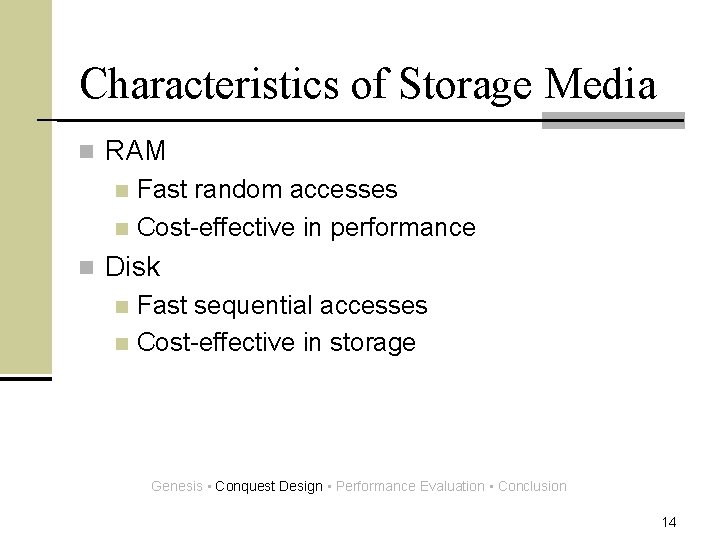 Characteristics of Storage Media n RAM Fast random accesses n Cost-effective in performance n