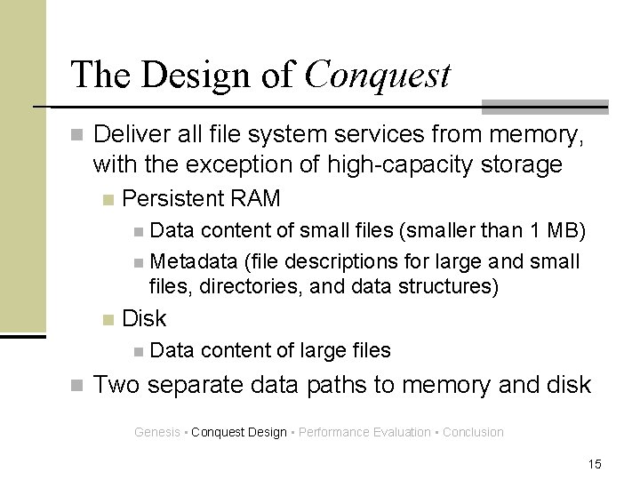 The Design of Conquest n Deliver all file system services from memory, with the