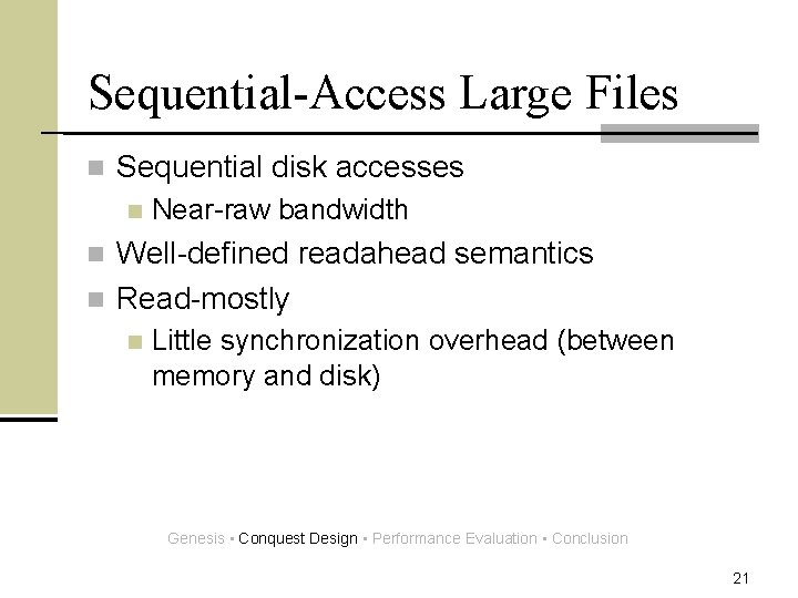 Sequential-Access Large Files n Sequential disk accesses n Near-raw bandwidth Well-defined readahead semantics n