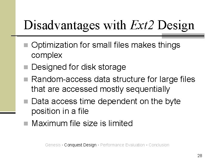 Disadvantages with Ext 2 Design n n Optimization for small files makes things complex