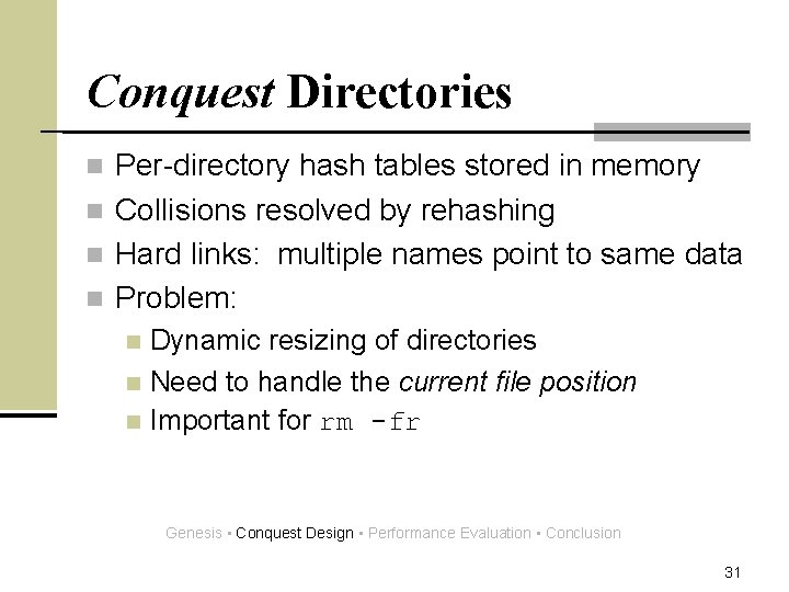 Conquest Directories Per-directory hash tables stored in memory n Collisions resolved by rehashing n
