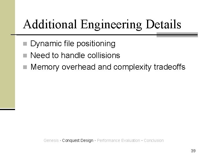 Additional Engineering Details Dynamic file positioning n Need to handle collisions n Memory overhead
