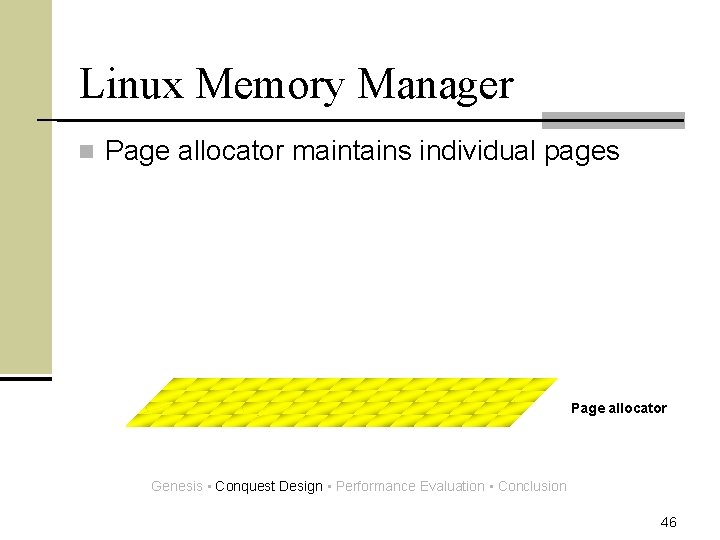 Linux Memory Manager n Page allocator maintains individual pages Page allocator Genesis • Conquest