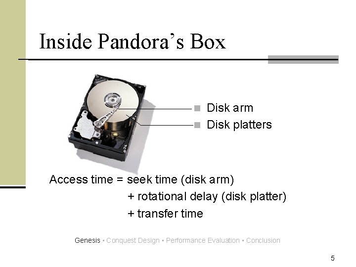 Inside Pandora’s Box Disk arm n Disk platters n Access time = seek time