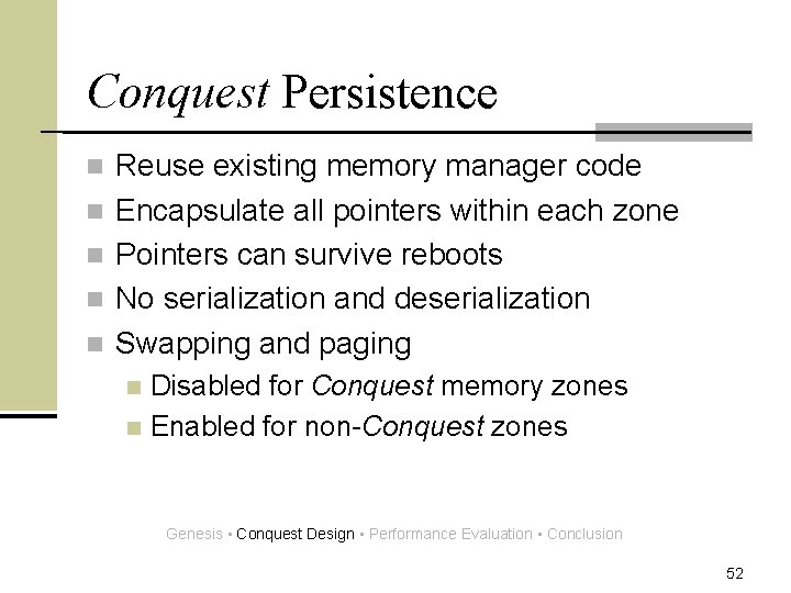 Conquest Persistence n n n Reuse existing memory manager code Encapsulate all pointers within