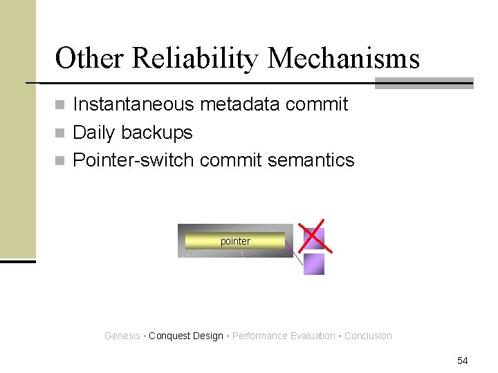 Other Reliability Mechanisms Instantaneous metadata commit n Daily backups n Pointer-switch commit semantics n