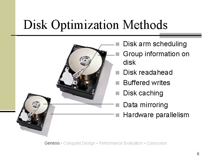 Disk Optimization Methods n n n Disk arm scheduling Group information on disk Disk