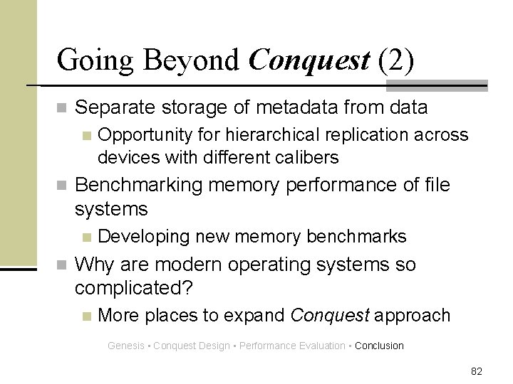 Going Beyond Conquest (2) n Separate storage of metadata from data n n Benchmarking
