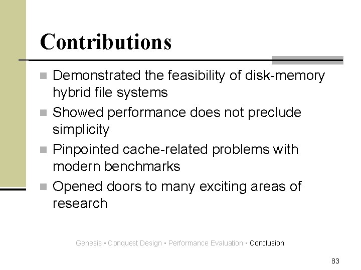 Contributions Demonstrated the feasibility of disk-memory hybrid file systems n Showed performance does not