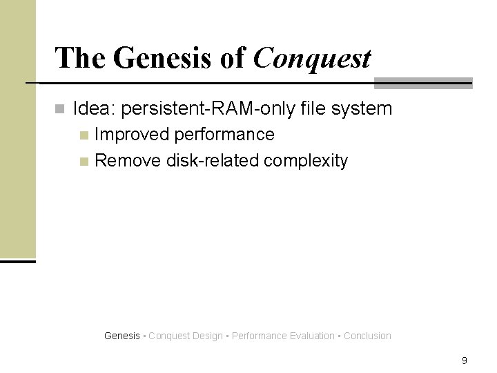 The Genesis of Conquest n Idea: persistent-RAM-only file system Improved performance n Remove disk-related