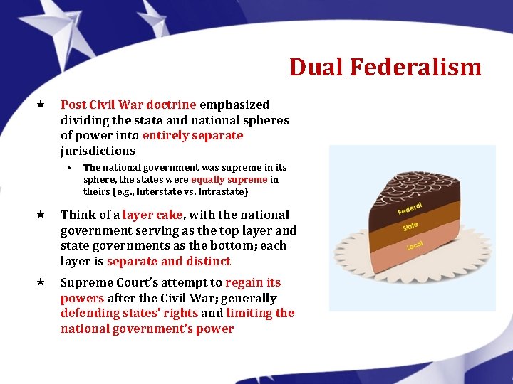 Dual Federalism « Post Civil War doctrine emphasized dividing the state and national spheres