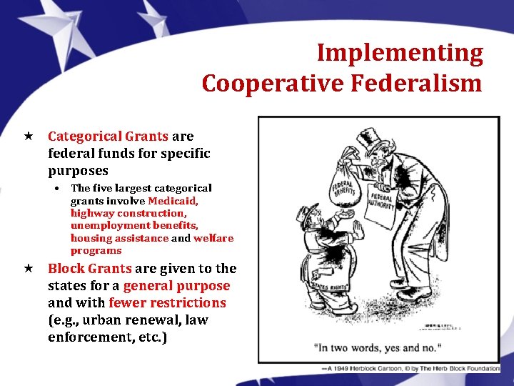 Implementing Cooperative Federalism « Categorical Grants are federal funds for specific purposes • The