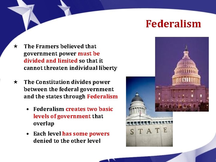 Federalism « The Framers believed that government power must be divided and limited so
