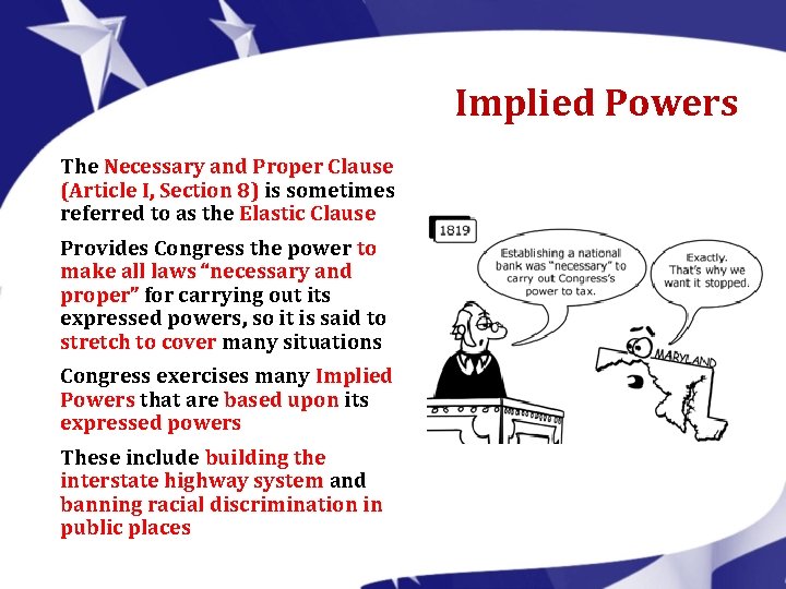 Implied Powers The Necessary and Proper Clause (Article I, Section 8) is sometimes referred