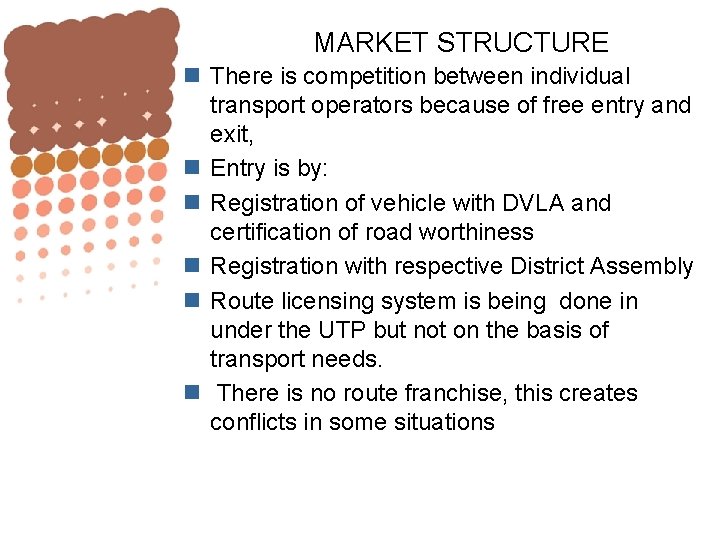 MARKET STRUCTURE n There is competition between individual transport operators because of free entry