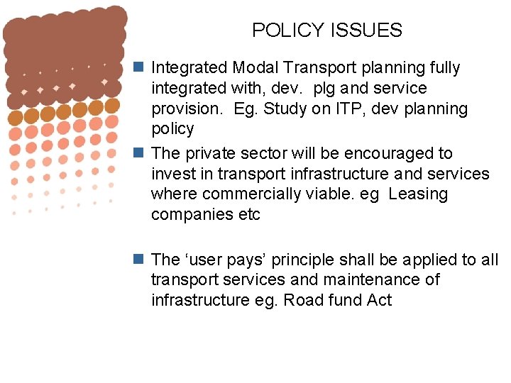 POLICY ISSUES n Integrated Modal Transport planning fully integrated with, dev. plg and service