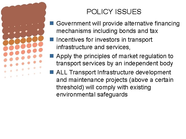 POLICY ISSUES n Government will provide alternative financing mechanisms including bonds and tax n