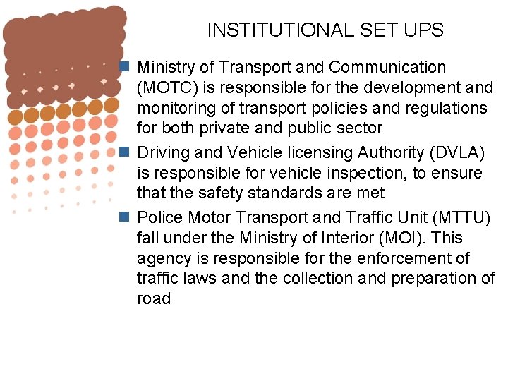 INSTITUTIONAL SET UPS n Ministry of Transport and Communication (MOTC) is responsible for the