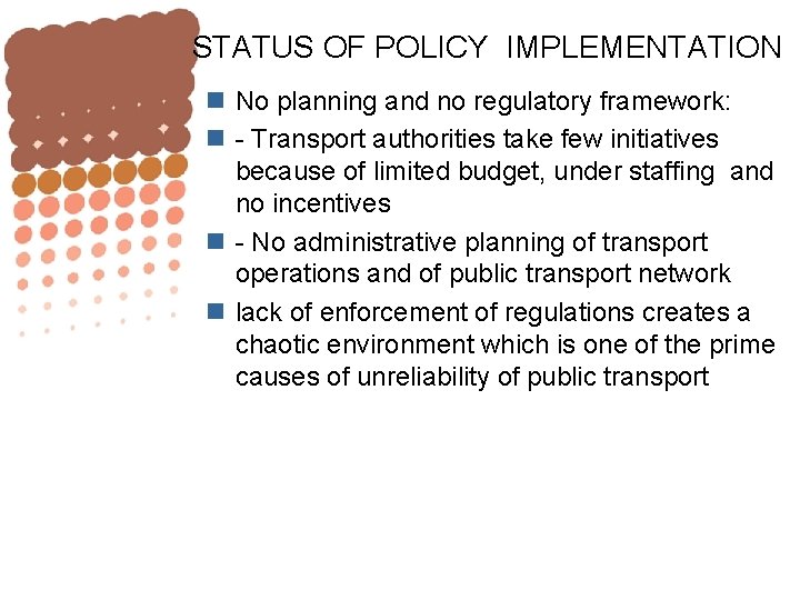 STATUS OF POLICY IMPLEMENTATION n No planning and no regulatory framework: n - Transport