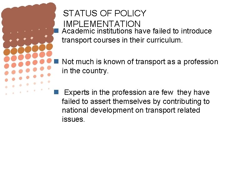 STATUS OF POLICY IMPLEMENTATION n Academic institutions have failed to introduce transport courses in