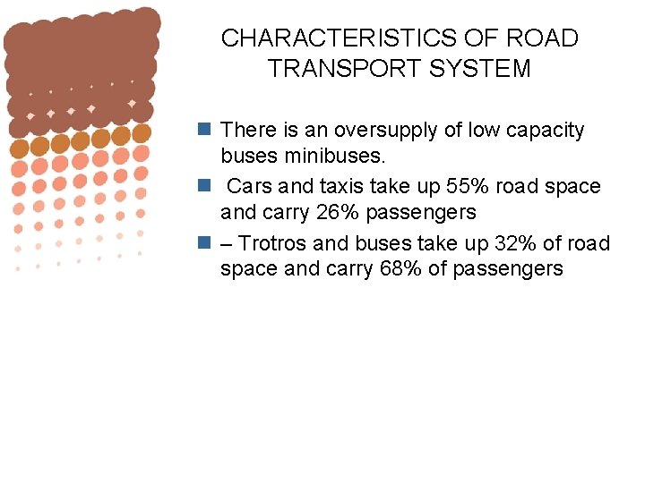 CHARACTERISTICS OF ROAD TRANSPORT SYSTEM n There is an oversupply of low capacity buses