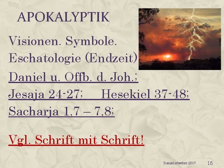 APOKALYPTIK Visionen. Symbole. Eschatologie (Endzeit). Daniel u. Offb. d. Joh. ; Jesaja 24 -27;