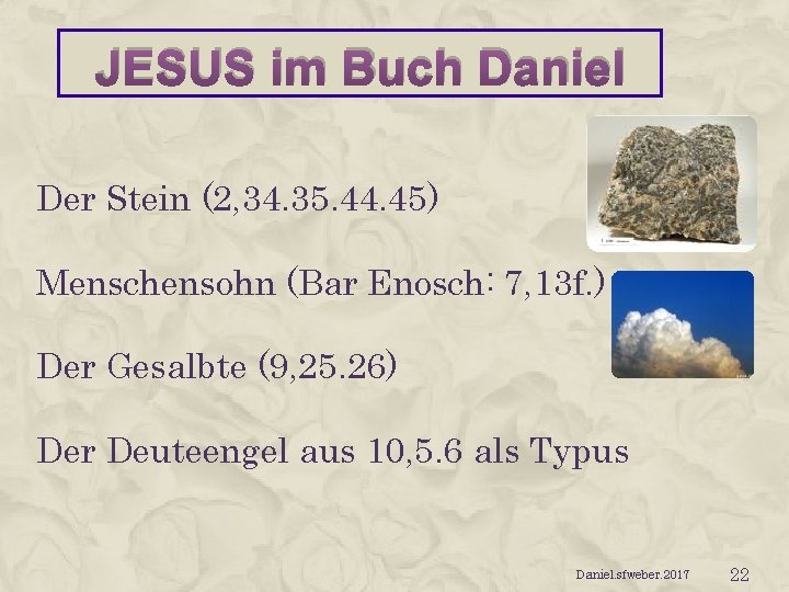 JESUS im Buch Daniel Der Stein (2, 34. 35. 44. 45) Menschensohn (Bar Enosch: