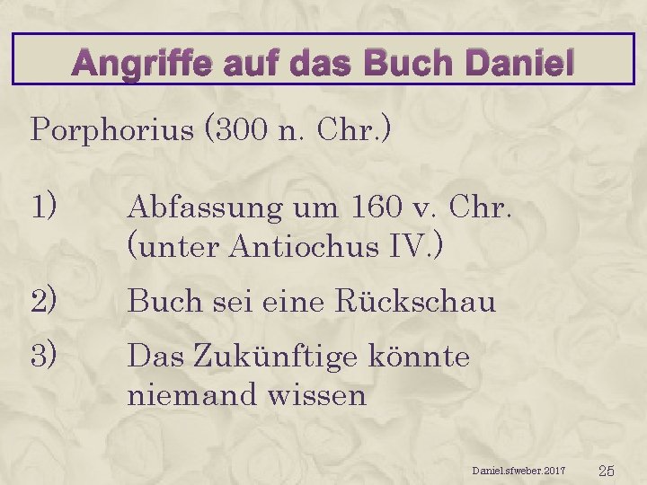 Angriffe auf das Buch Daniel Porphorius (300 n. Chr. ) 1) Abfassung um 160