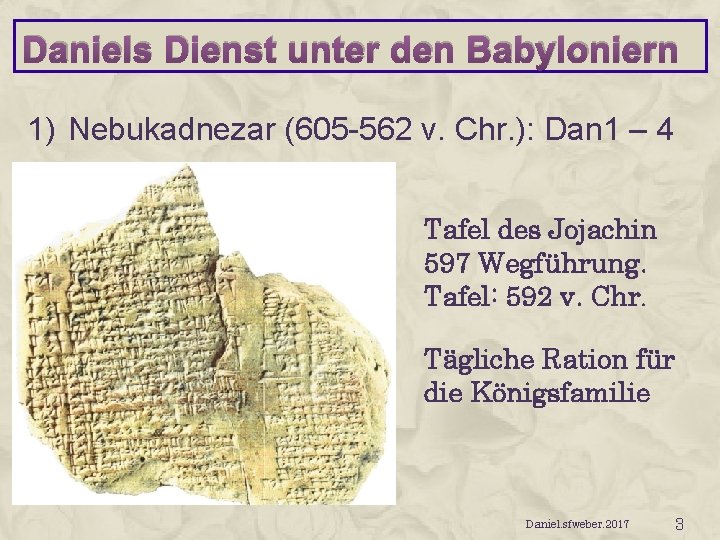 Daniels Dienst unter den Babyloniern 1) Nebukadnezar (605 -562 v. Chr. ): Dan 1