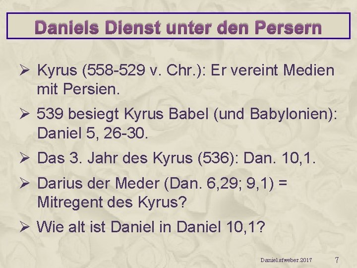 Daniels Dienst unter den Persern Ø Kyrus (558 -529 v. Chr. ): Er vereint