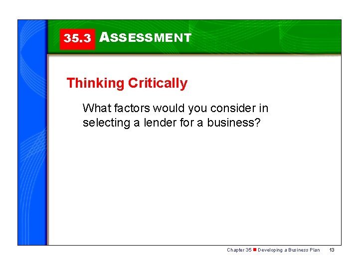 35. 3 ASSESSMENT Thinking Critically What factors would you consider in selecting a lender