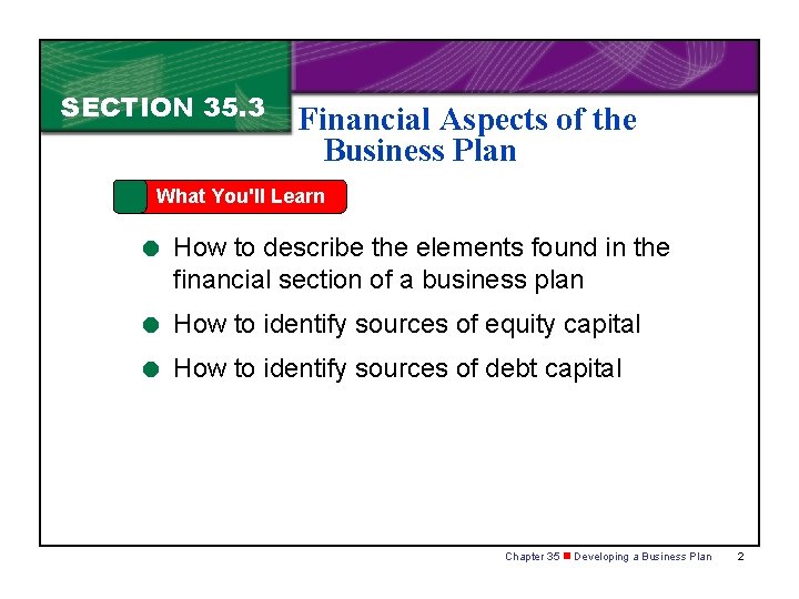SECTION 35. 3 Financial Aspects of the Business Plan What You'll Learn = How